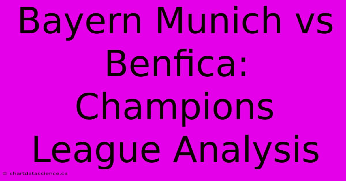 Bayern Munich Vs Benfica: Champions League Analysis 