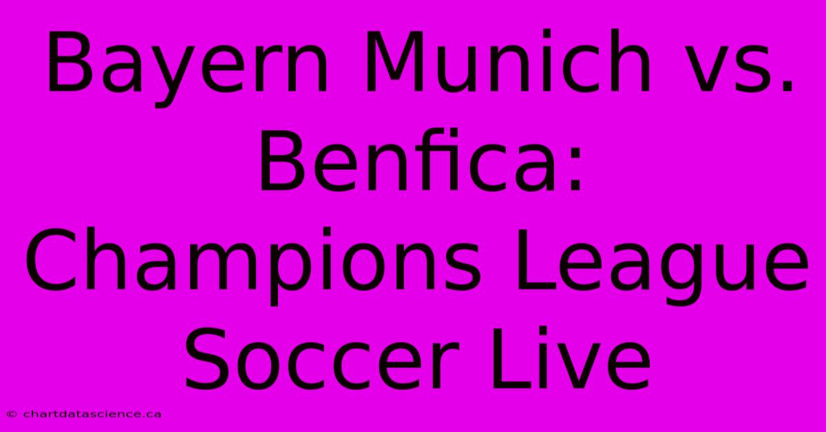 Bayern Munich Vs. Benfica: Champions League Soccer Live