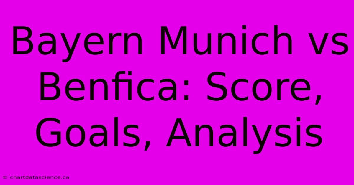 Bayern Munich Vs Benfica: Score, Goals, Analysis