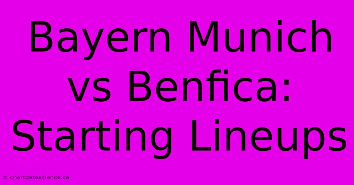 Bayern Munich Vs Benfica: Starting Lineups