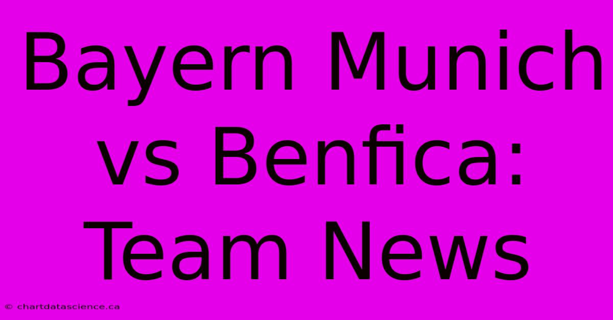 Bayern Munich Vs Benfica: Team News