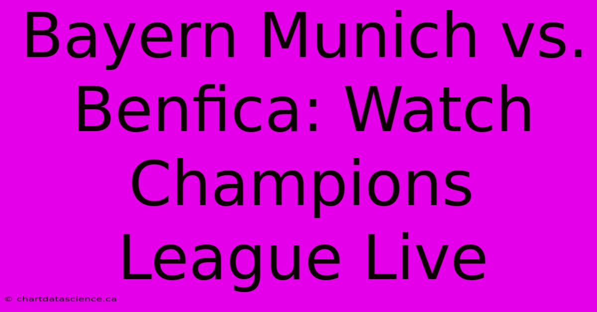 Bayern Munich Vs. Benfica: Watch Champions League Live 