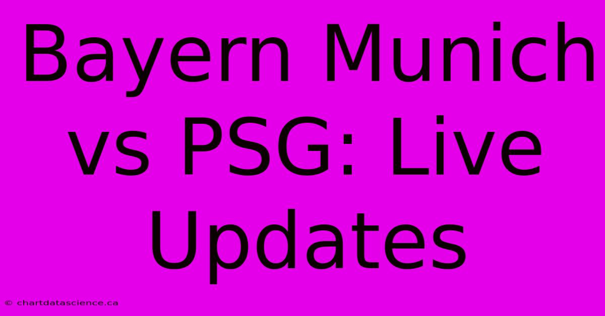 Bayern Munich Vs PSG: Live Updates