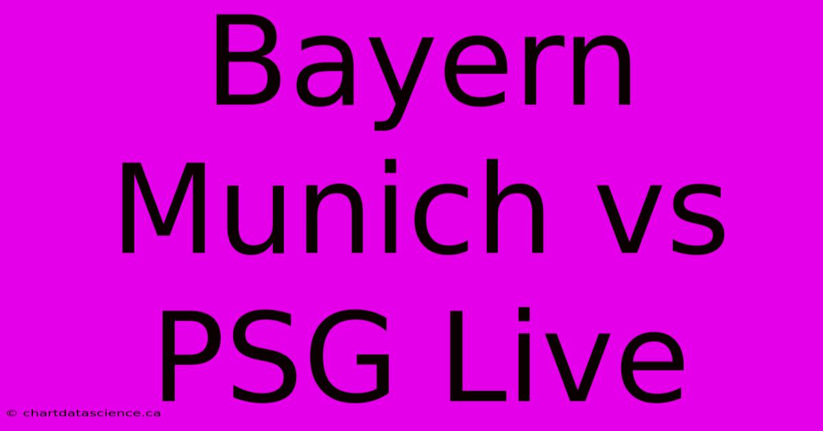 Bayern Munich Vs PSG Live