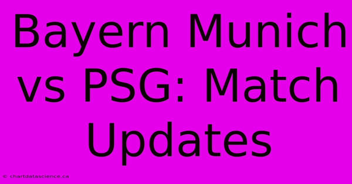 Bayern Munich Vs PSG: Match Updates