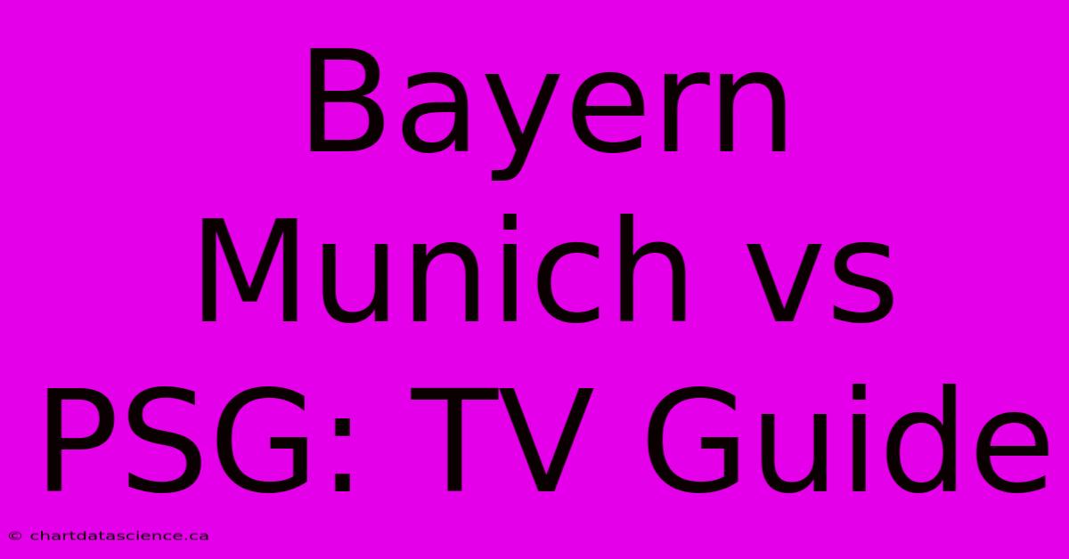 Bayern Munich Vs PSG: TV Guide