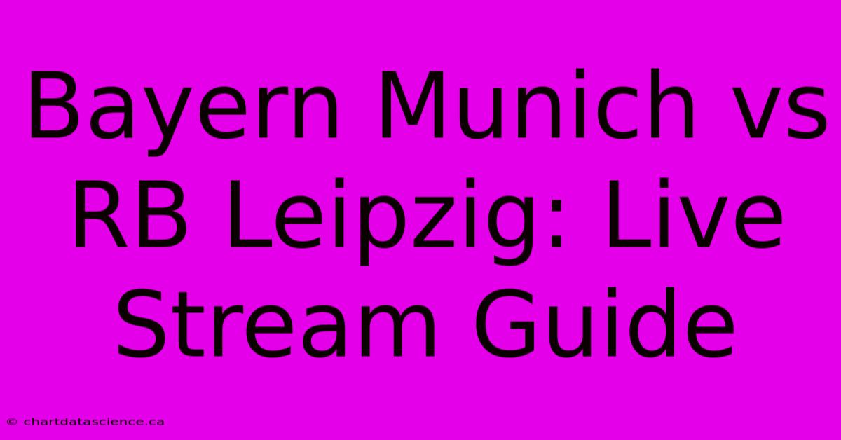 Bayern Munich Vs RB Leipzig: Live Stream Guide