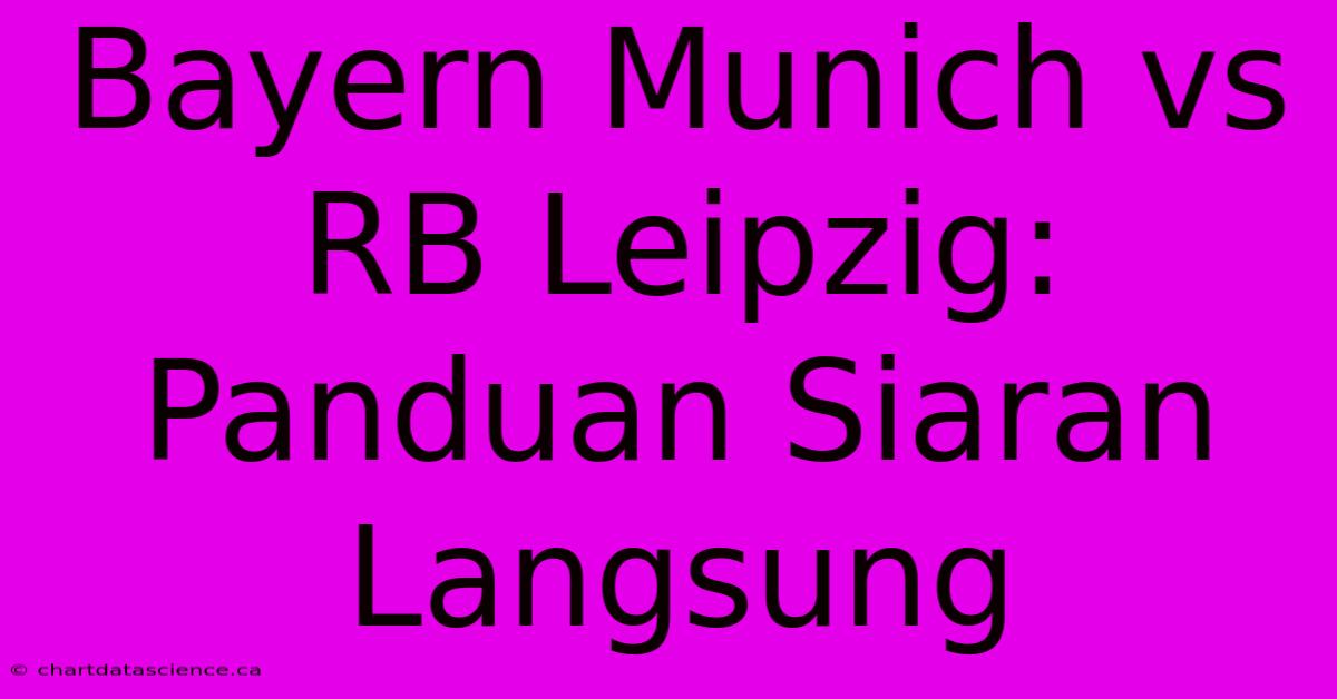 Bayern Munich Vs RB Leipzig: Panduan Siaran Langsung