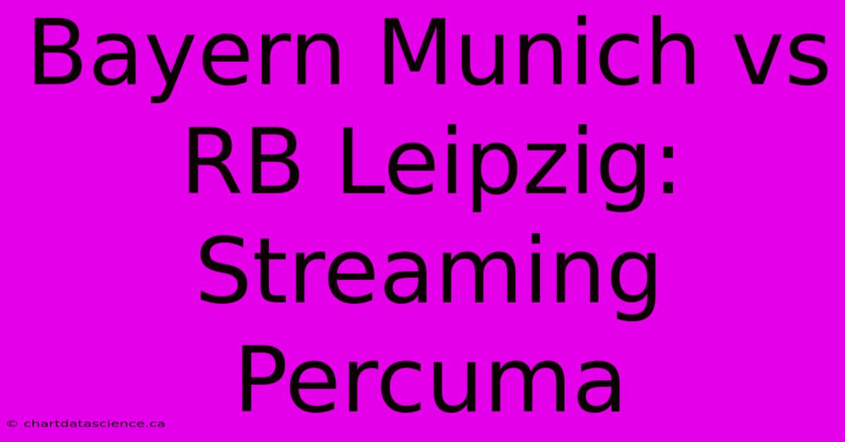 Bayern Munich Vs RB Leipzig: Streaming Percuma