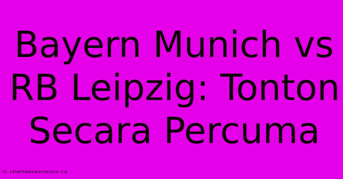 Bayern Munich Vs RB Leipzig: Tonton Secara Percuma