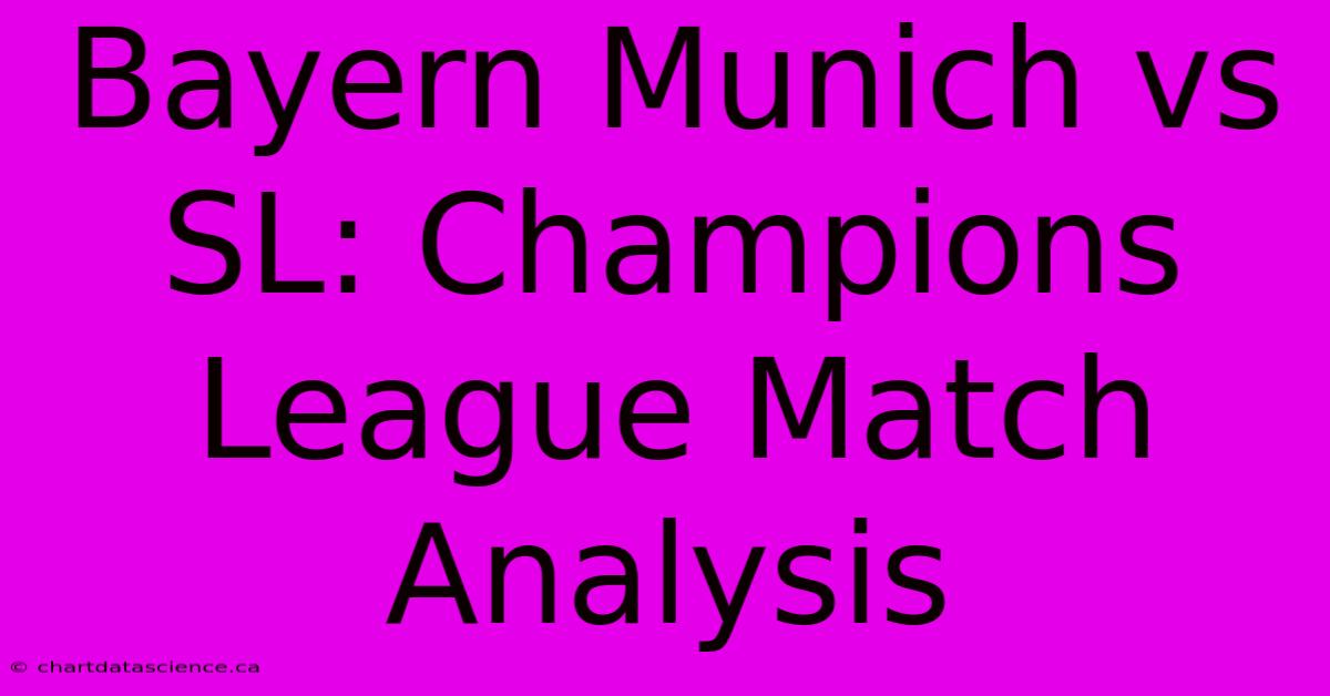 Bayern Munich Vs SL: Champions League Match Analysis 