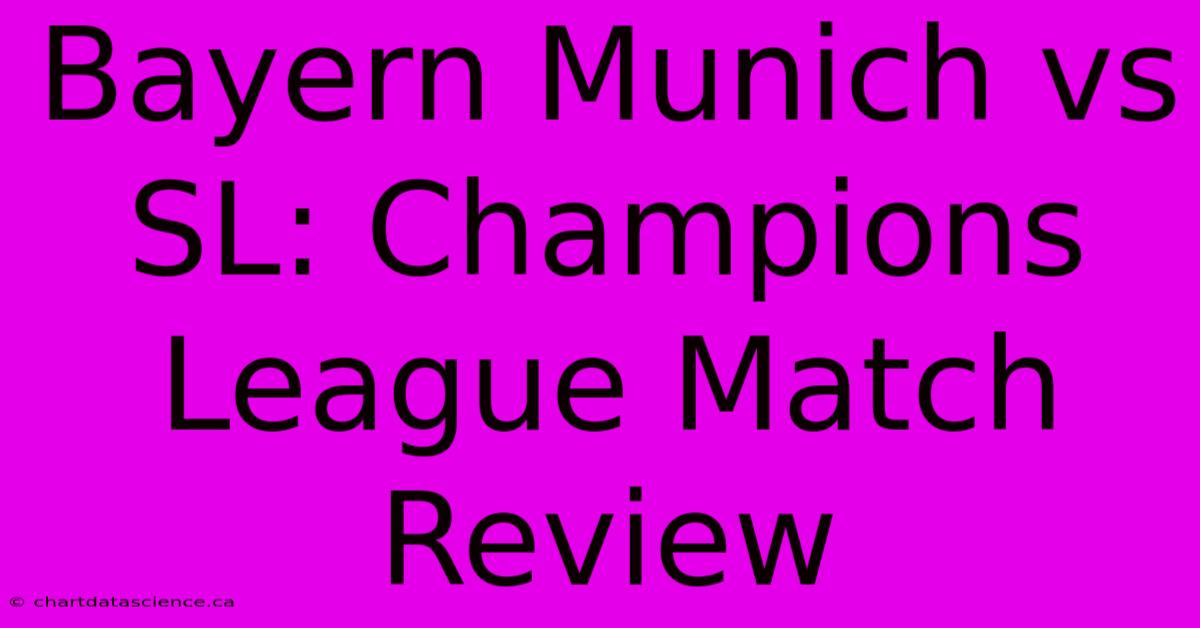 Bayern Munich Vs SL: Champions League Match Review