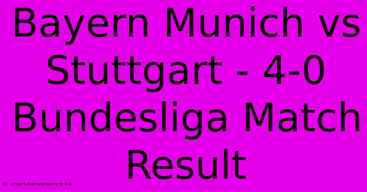 Bayern Munich Vs Stuttgart - 4-0 Bundesliga Match Result