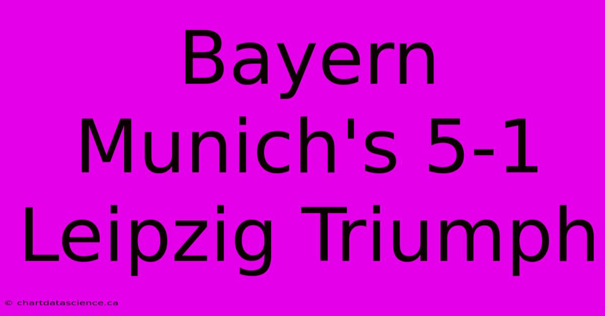 Bayern Munich's 5-1 Leipzig Triumph