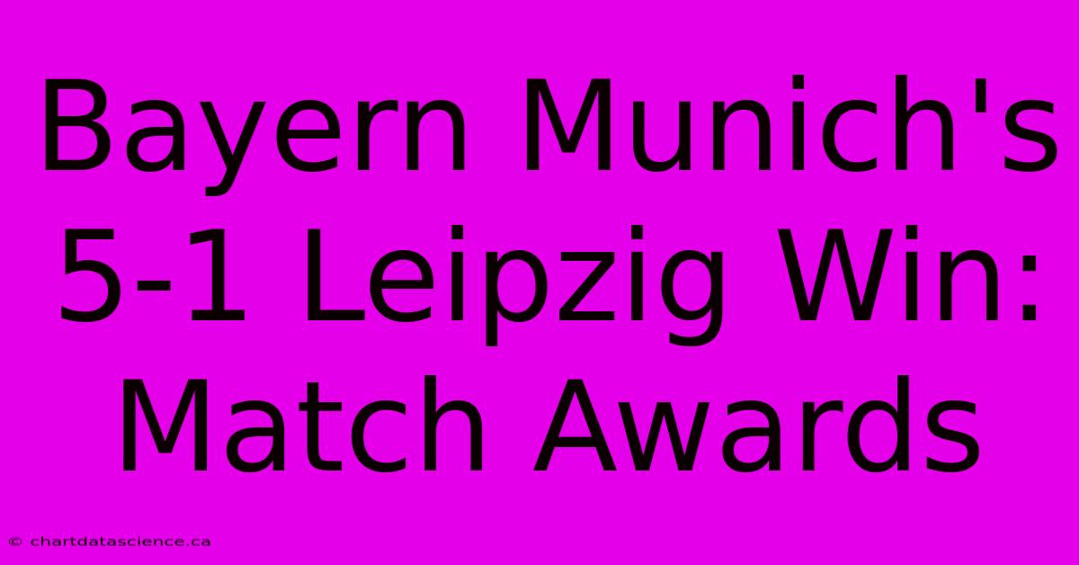 Bayern Munich's 5-1 Leipzig Win: Match Awards