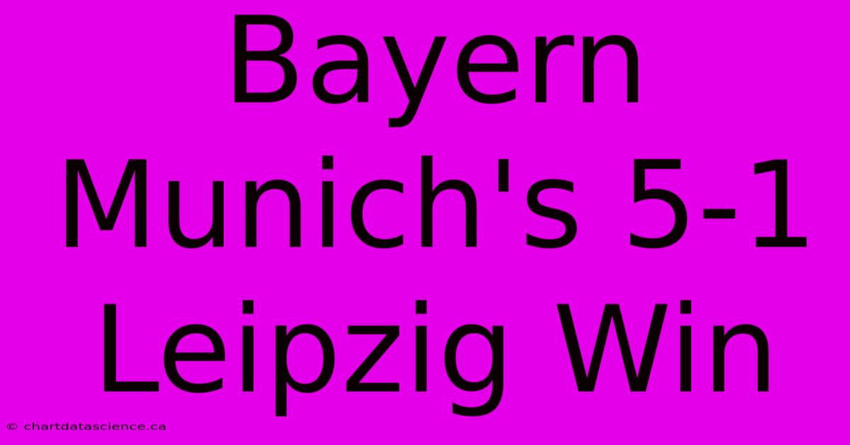 Bayern Munich's 5-1 Leipzig Win