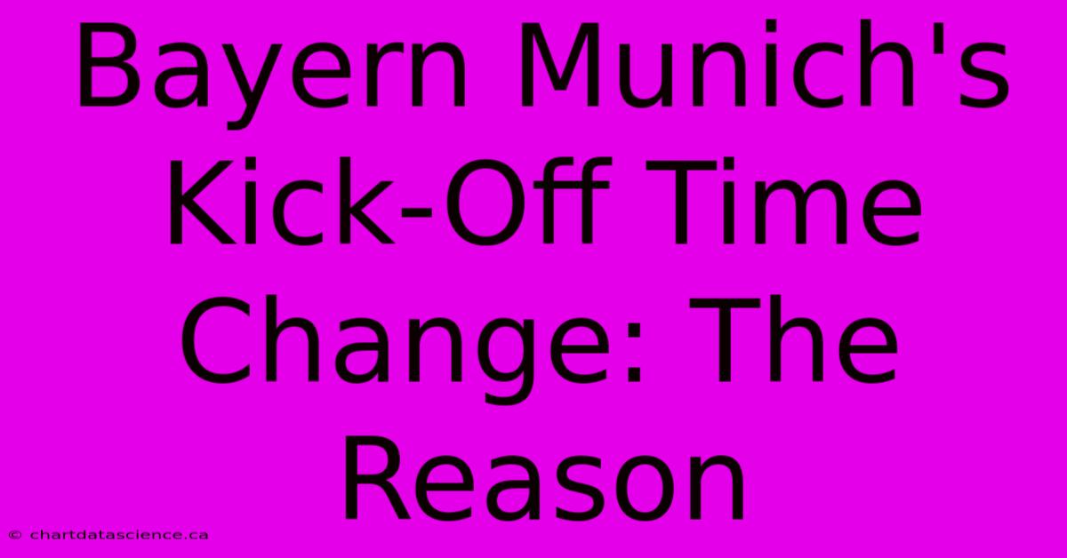 Bayern Munich's Kick-Off Time Change: The Reason