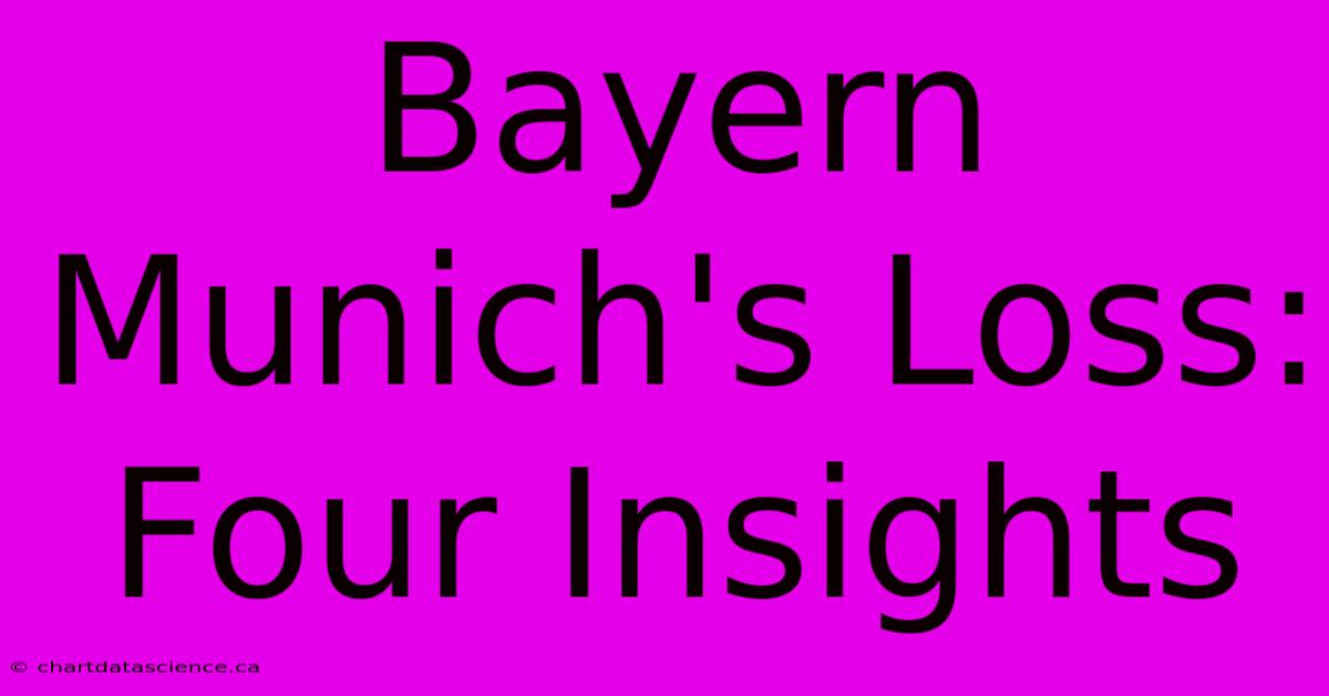 Bayern Munich's Loss: Four Insights