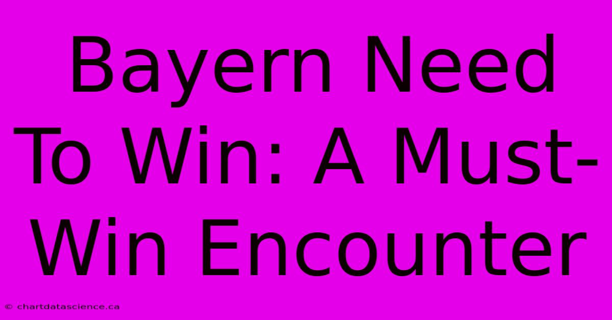 Bayern Need To Win: A Must-Win Encounter