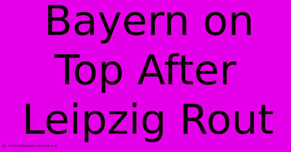 Bayern On Top After Leipzig Rout