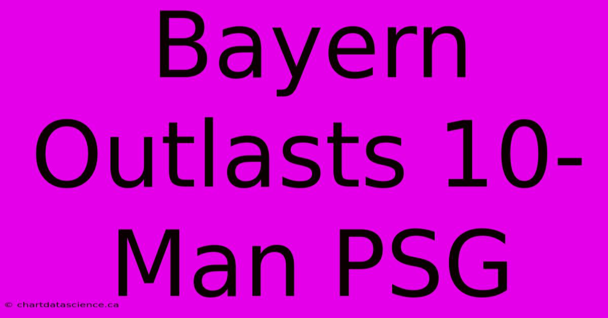 Bayern Outlasts 10-Man PSG