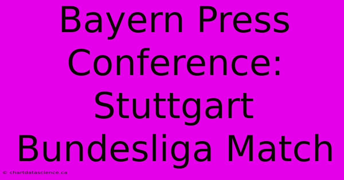 Bayern Press Conference: Stuttgart Bundesliga Match