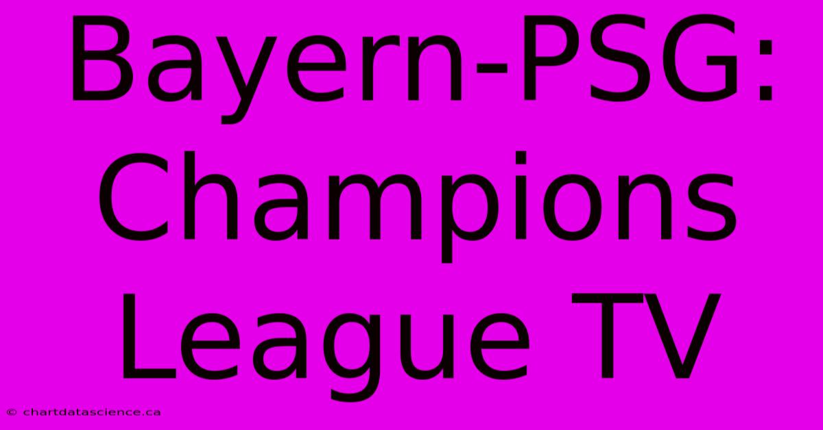 Bayern-PSG: Champions League TV