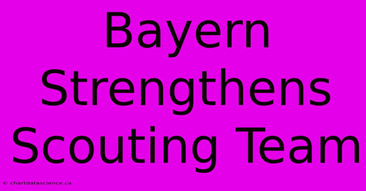 Bayern Strengthens Scouting Team