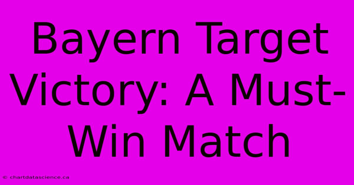 Bayern Target Victory: A Must-Win Match