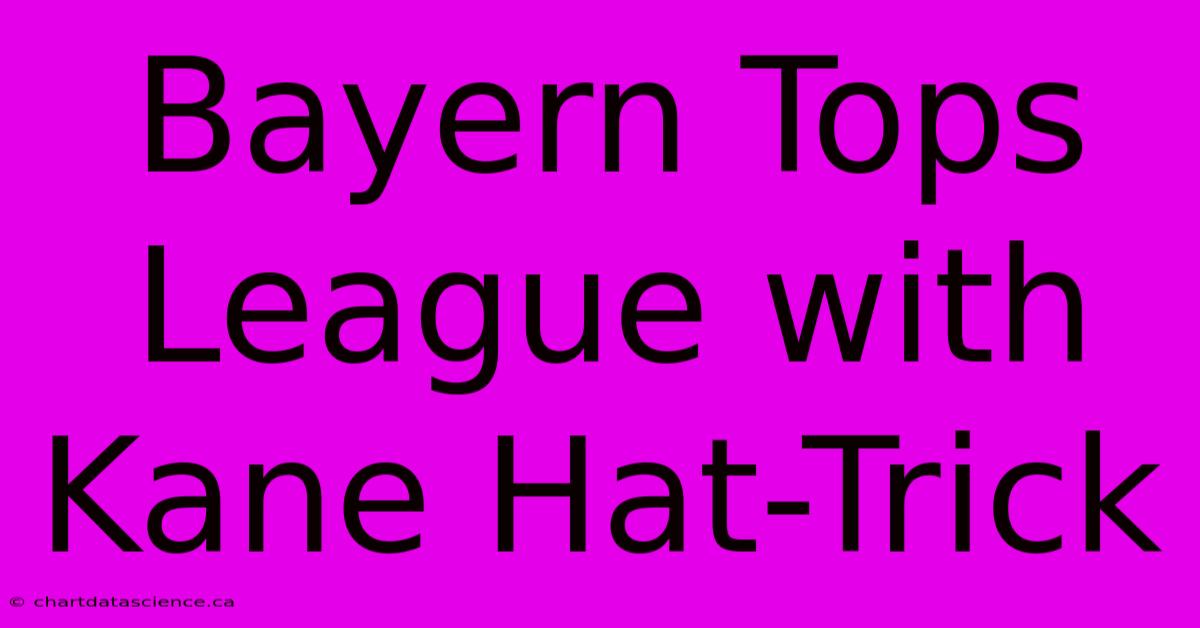 Bayern Tops League With Kane Hat-Trick