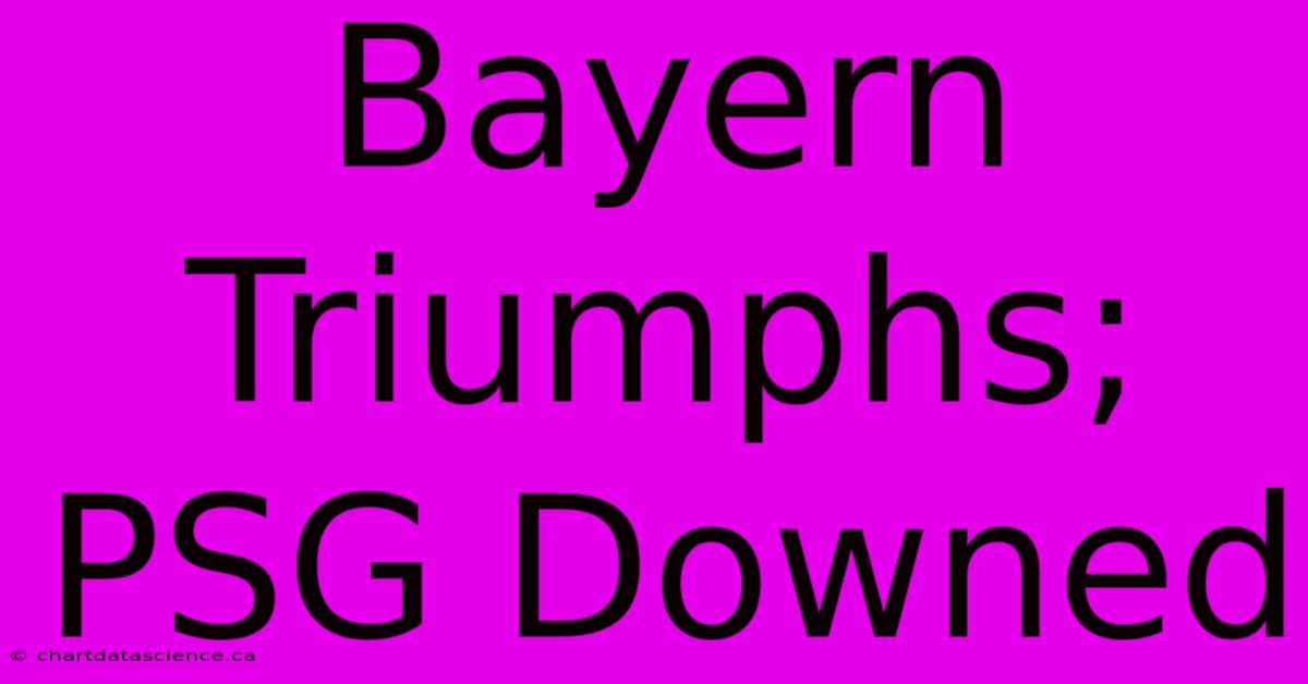 Bayern Triumphs; PSG Downed