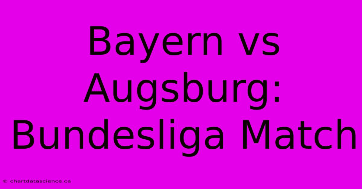 Bayern Vs Augsburg: Bundesliga Match