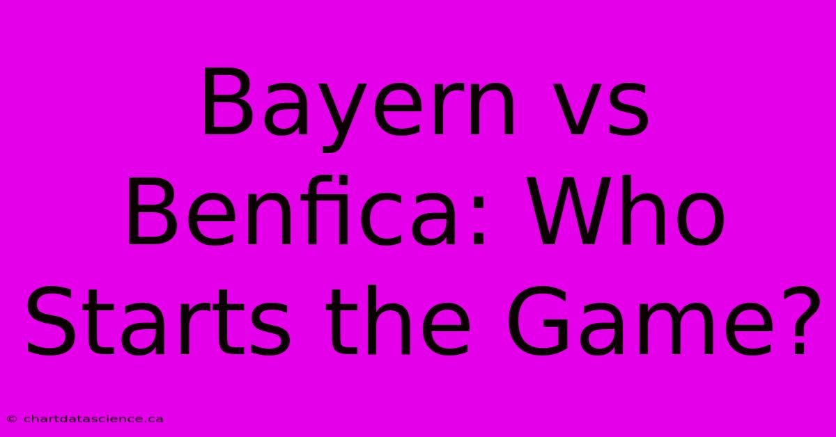 Bayern Vs Benfica: Who Starts The Game?