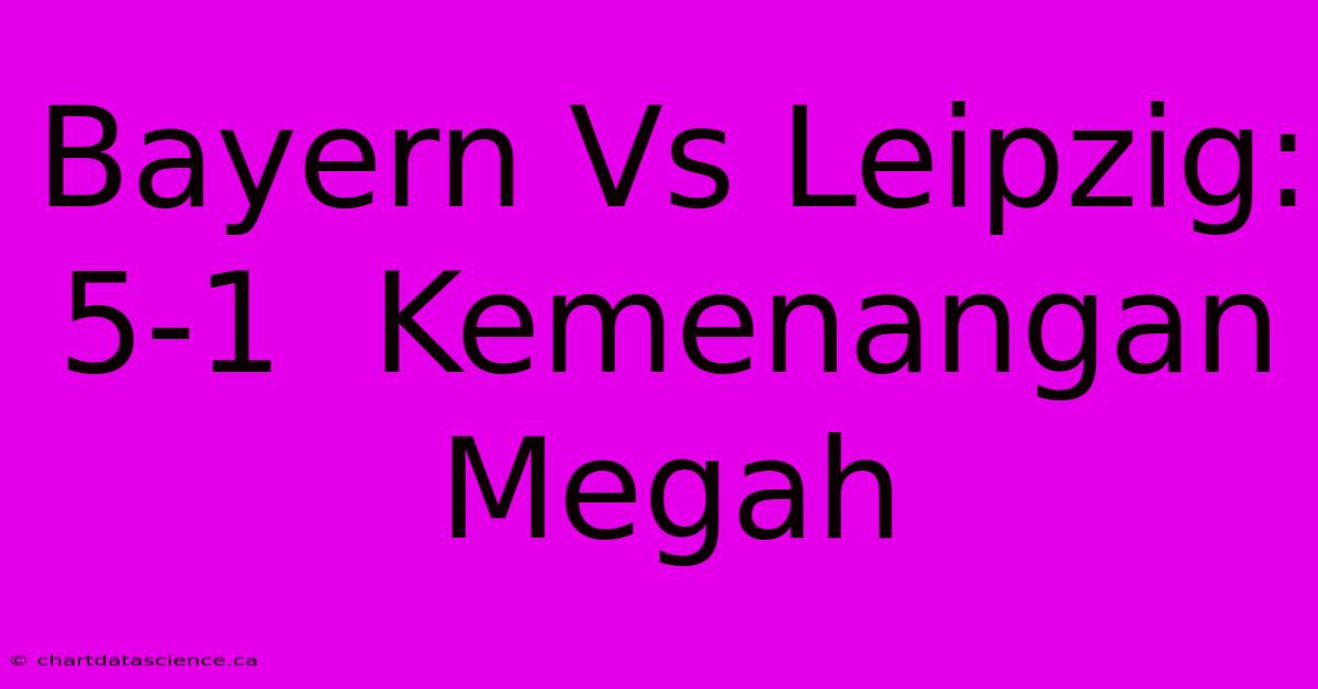 Bayern Vs Leipzig: 5-1  Kemenangan Megah