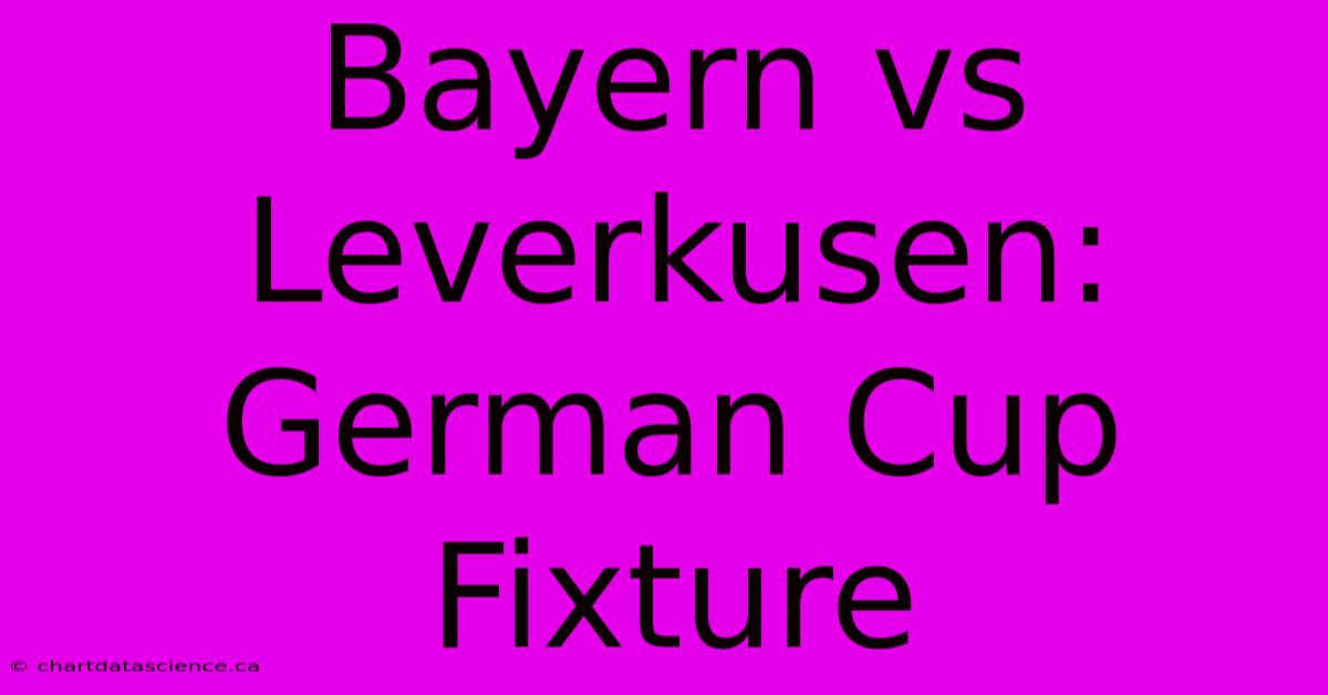 Bayern Vs Leverkusen: German Cup Fixture