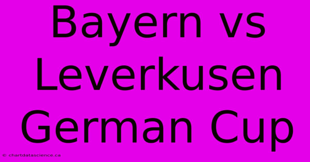 Bayern Vs Leverkusen German Cup