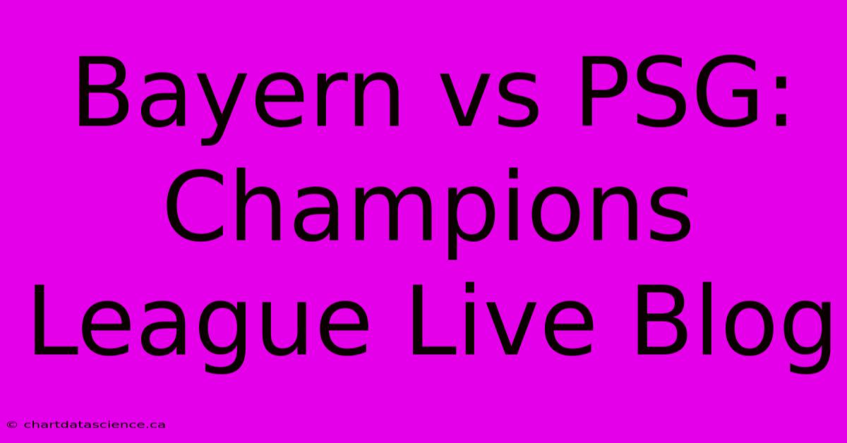 Bayern Vs PSG: Champions League Live Blog