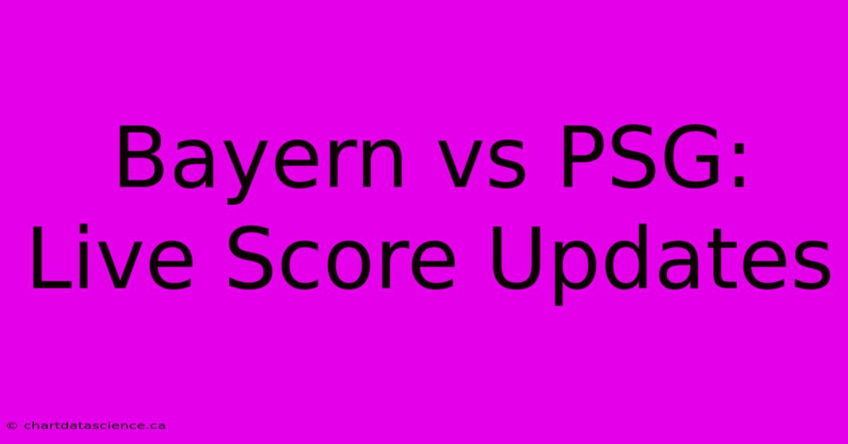 Bayern Vs PSG: Live Score Updates