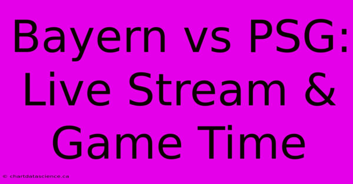 Bayern Vs PSG: Live Stream & Game Time