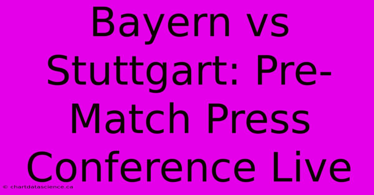 Bayern Vs Stuttgart: Pre-Match Press Conference Live