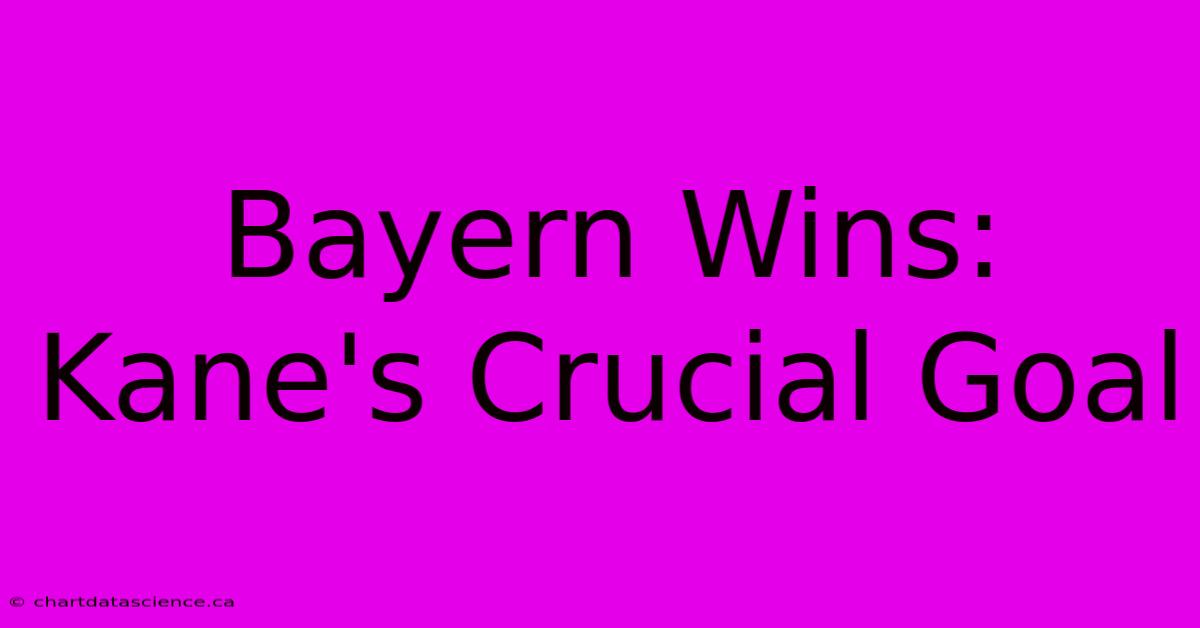 Bayern Wins: Kane's Crucial Goal