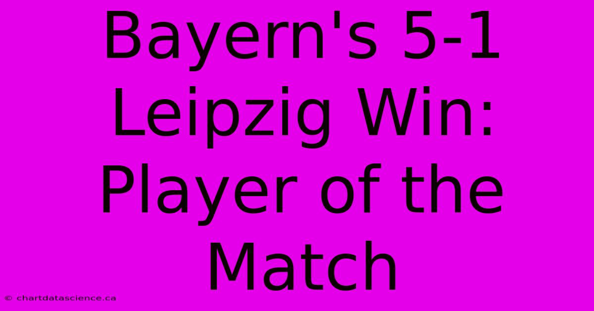 Bayern's 5-1 Leipzig Win: Player Of The Match