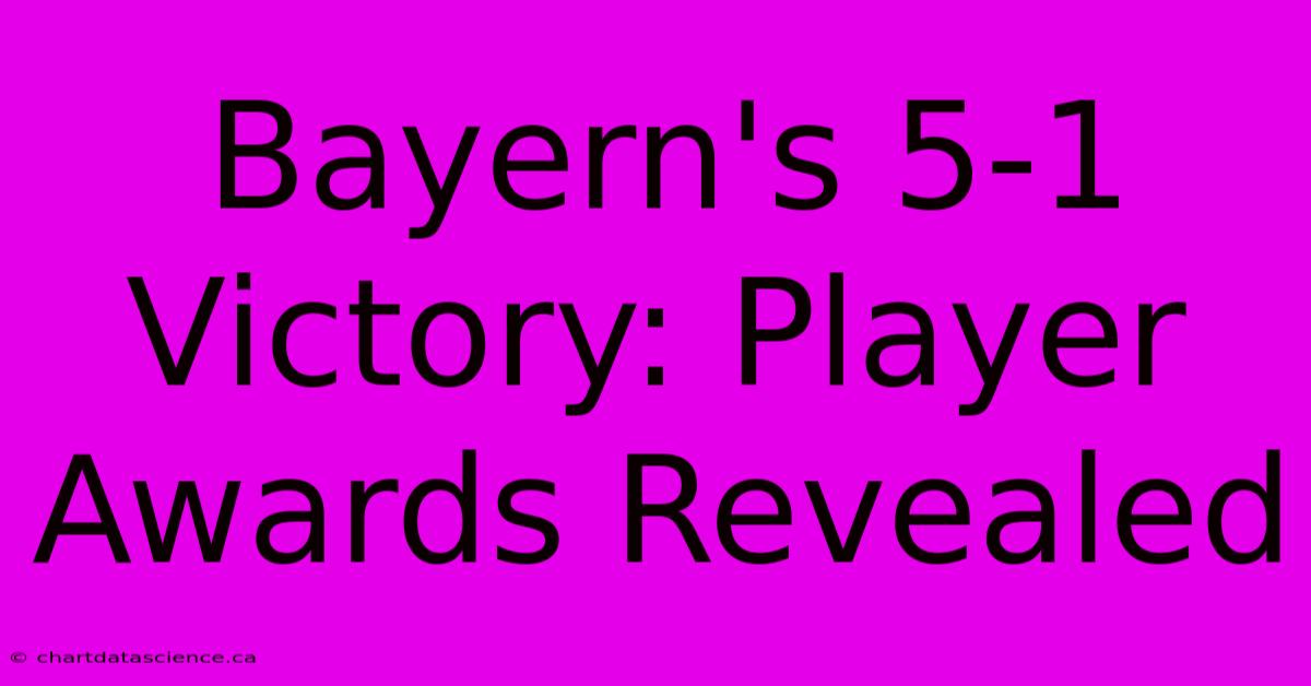 Bayern's 5-1 Victory: Player Awards Revealed