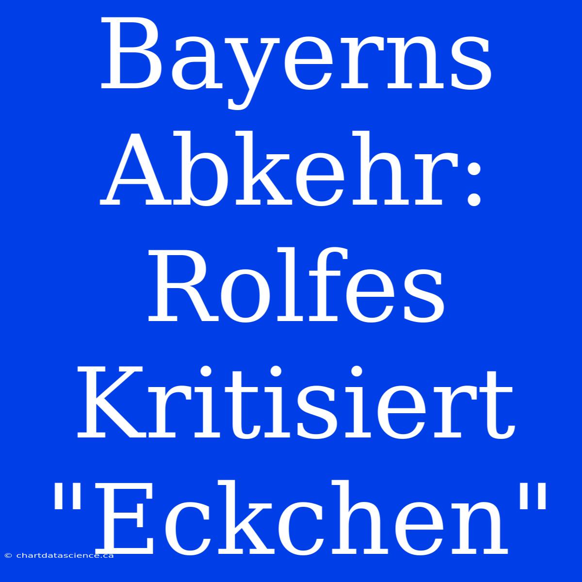 Bayerns Abkehr: Rolfes Kritisiert 