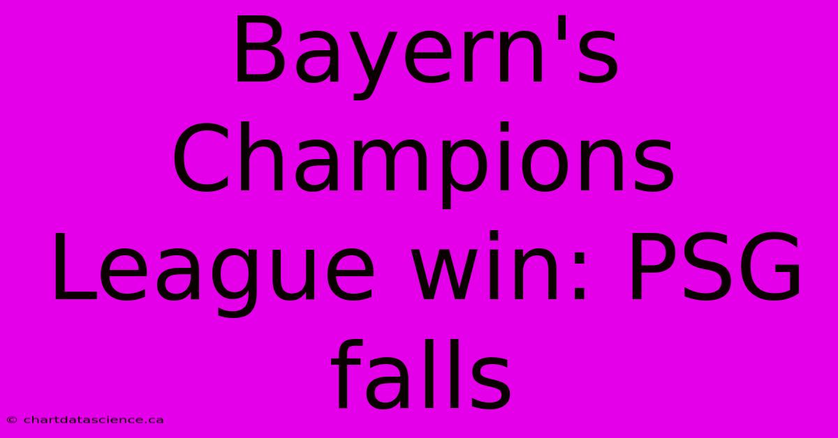 Bayern's Champions League Win: PSG Falls