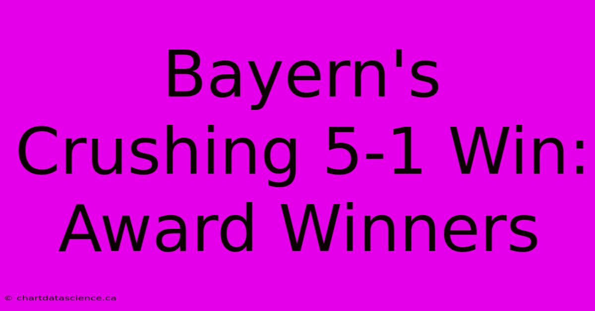 Bayern's Crushing 5-1 Win: Award Winners