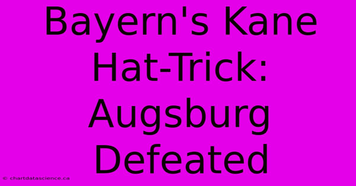 Bayern's Kane Hat-Trick: Augsburg Defeated