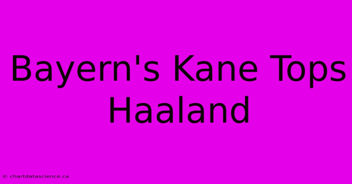 Bayern's Kane Tops Haaland