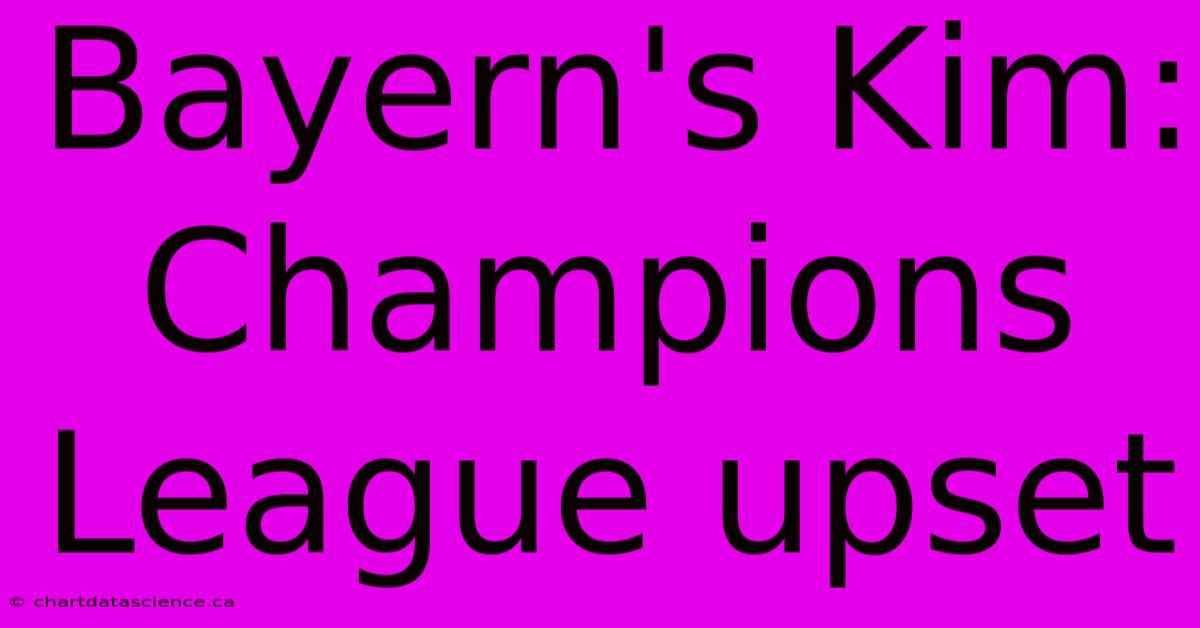 Bayern's Kim: Champions League Upset