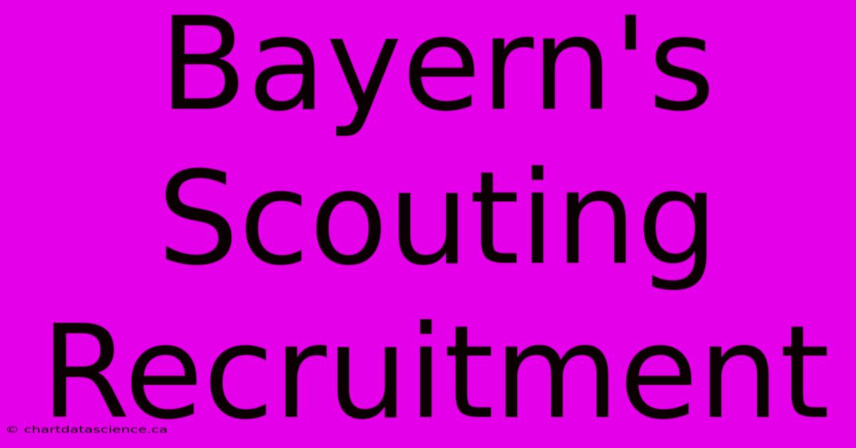 Bayern's Scouting Recruitment